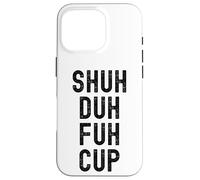 Shuh Duh Fuh Cup, Divertente Sarcastico Adulto Humor, Shut The F Up Custodia per iPhone 16 Pro
