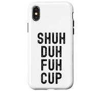 Shuh Duh Fuh Cup, Divertente Sarcastico Adulto Humor, Shut The F Up Custodia per iPhone X/XS