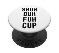 Shuh Duh Fuh Cup, Divertente Sarcastico Adulto Humor, Shut The F Up PopSockets PopGrip Adesivo