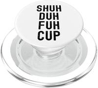 Shuh Duh Fuh Cup, Divertente Sarcastico Adulto Humor, Shut The F Up PopSockets PopGrip per MagSafe