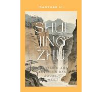 Shui Jing Zhu: Comentário aos Clássicos das Águas (Volumes 1-10)