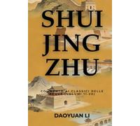 Shui Jing Zhu: Commento ai Classici delle Acque (Volumi 11-20)