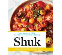 Shuk: From Market to Table, the Heart of Israeli Home Cooking