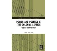 Shuk-Wah Poon Power and Politics at the Colonial Seaside (Tascabile)
