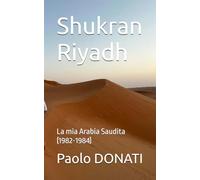 Shukran Riyadh: La mia Arabia Saudita (1982-1984)