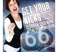Shulman, Deborah & Ted Howe Trio - Get Your Kicks: The Music & Lyrics Of Bobby Troup