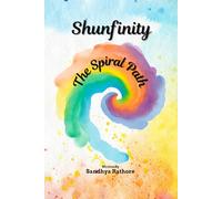 SHUNFINITY: The Spiral Path - From Shunya to Infinity and the Return Within