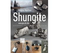 Shungite. Energia di vita. Ediz. ampliata - Martino Regina