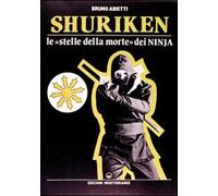 Shuriken. Le «stelle della morte» dei ninja - Abietti Bruno