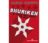 Libri Bruno Abietti - Shuriken. Le Stelle Della Morte Dei Ninja. Nuova Ediz.