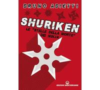 Libri Bruno Abietti - Shuriken. Le Stelle Della Morte Dei Ninja. Nuova Ediz.