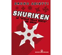Libri Bruno Abietti - Shuriken. Le Stelle Della Morte Dei Ninja. Nuova Ediz.