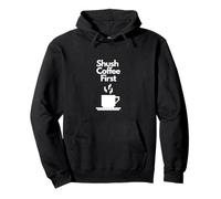 Shush. Coffee. First - Design Divertente Felpa con Cappuccio