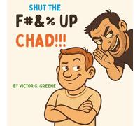 Shut the F*#% Up, Chad!