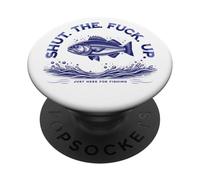 Shut the Fu Up Just Here for the Fishing PopSockets PopGrip Adesivo