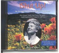 Shut Up, an Ancient Mantra for Complete Happiness: The Simple Truth Your Guru, Therapist, and Grandmother Forgot to Tell You