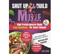 Shut Up and Build Muscle: High Protein Macros Made Easy for Women with Quick, Powerful, Healthy Recipes to Build Muscle, Burn Fat, Boost Energy, and Get Real Results