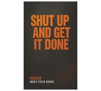 Shut Up and Get It Done