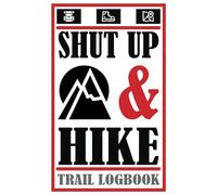 Shut Up and Hike - Trail Logbook: Hiking Journal with Prompts for Mountain Adventurers - Notebook Tracker Diary for Nature Lovers and Backpackers
