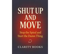 Shut Up and Move More: Stop the Spiral and Start the Damn Thing