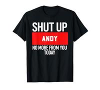 Shut Up Andy No More from You Today T-Shirt Andy Maglietta