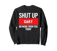 Shut Up Gary No More from You Today T-Shirt Gary Felpa