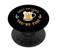 Shut Up Liver You Are FineFunny Drinking Team Beer Lover PopSockets PopGrip Adesivo