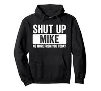 Shut Up Mike No More from You Today Nome Divertente Felpa con Cappuccio