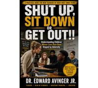 SHUT UP, SIT DOWN OR GET OUT!!: Understanding Children Whose Lives Have Been Shaped by Adversity