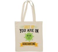 Shut up you are in quarantine divertente slogan virus borsa in cotone naturale bianco
