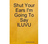 Shut Your Ears I'm Going To Say ILUVU