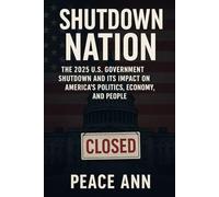 Shutdown Nation: The 2025 U.S. Government Shutdown and Its Impact on America’s Politics, Economy, and People: Inside Washington’s Budget Crisis, the ... and What It Means for the Future of Democracy