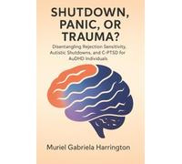 Shutdown, Panic, or Trauma?: Disentangling Rejection Sensitivity, Autistic Shutdowns, and C-PTSD for AuDHD Individuals