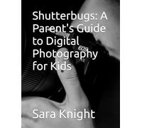 Shutterbugs: A Parent's Guide to Digital Photography for Kids