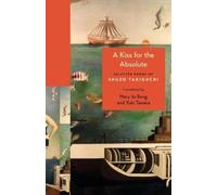 A Kiss for the Absolute: Selected Poems of Shuzo Takiguchi by Shuzo Takiguchi