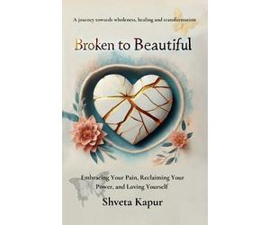 Shveta Kapur Broken to Beautiful (Tascabile)