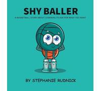Shy Baller: A Basketball Story About Learning How To Ask For What You Want