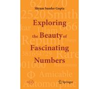 Shyam Sunder Gupta – Exploring the Beauty of Fascinating Numbers – Tascabile
