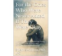 Shyanne Anthony For the Ones Who Were Never Asked If They Were Okay: (Tascabile)