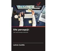 Si¿a percepcji:: Jak marki buduj¿ znaczenie
