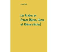 Si Ahmed Taleb Les Arabes en France (8ème, 9ème et 10ème siècles) (Tascabile)