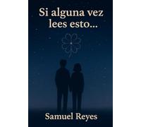 Si alguna vez lees esto...: Por Samuel Reyes