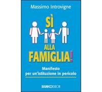 Sì alla famiglia! Manifesto per un'istituzione in pericolo