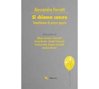Si chiama cancro. Smettiamo di avere paura