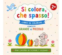 Si colora, che spasso! Libro da colorare.: Concetti GRANDE e PICCOLO