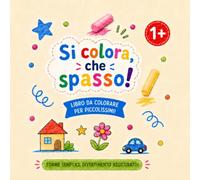 Si colora, che spasso! Libro da colorare per piccolissimi: forme semplici e divertimento assicurato!