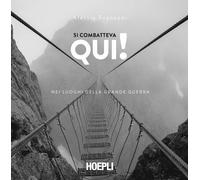 Si combatteva qui Nei luoghi della Grande guerra - Franconi Alessio