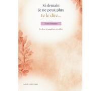 Si demain je ne peux plus te le dire...: A ma cousine