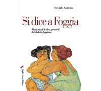 Si dice a Foggia: Motti, modi di dire, proverbi del dialetto foggiano