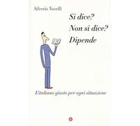 Si dice? Non si dice? Dipende. L'italiano giusto per ogni situazione